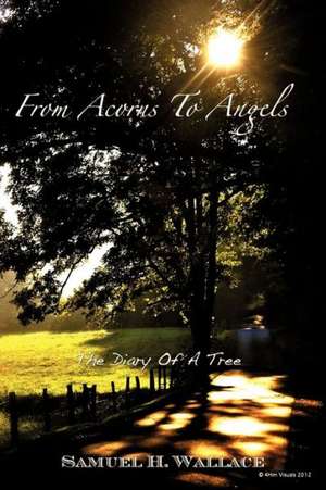 From Acorns to Angels de Samuel H. Wallace