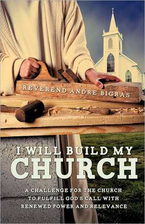 I Will Build My Church de Reverend Andre Bigras