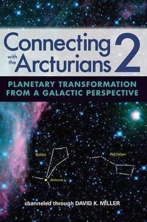 Connecting with the Arcturians 2 de David K. Miller