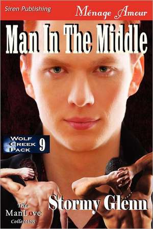 Man in the Middle [Wolf Creek Pack 9] (Siren Publishing Menage Amour Manlove) de Stormy Glenn