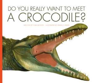 Do You Really Want to Meet a Crocodile? de CARI MEISTER