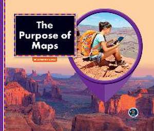 All about Maps: The Purpose of Maps de Samantha S Bell