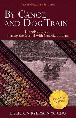 By Canoe and Dog Train de Young, Egerton Ryerson