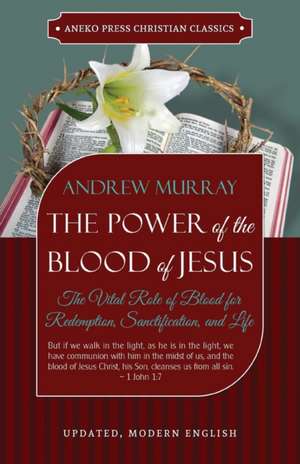 The Power of the Blood of Jesus - Updated Edition de Andrew Murray