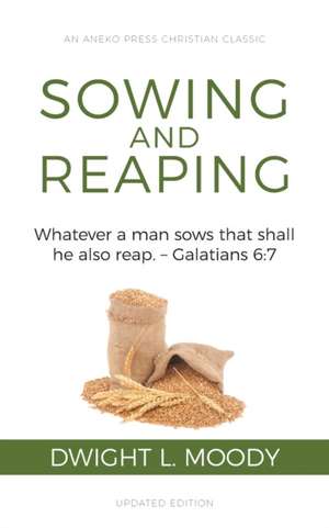 Sowing and Reaping de Dwight L. Moody