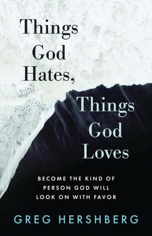 Things God Hates, Things God Loves de Greg Hershberg