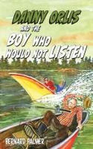 Danny Orlis and the Boy Who Would Not Listen de Bernard Palmer