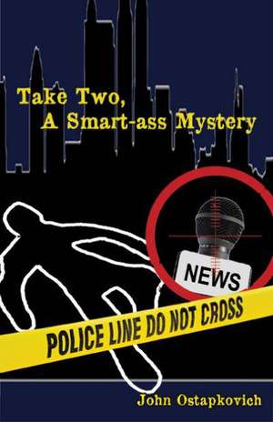 Take Two, a Smart-Ass Mystery de John Ostapkovich