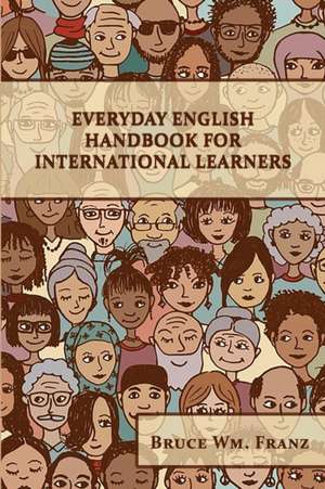 Everyday English Handbook for International Learners de Bruce W. Franz