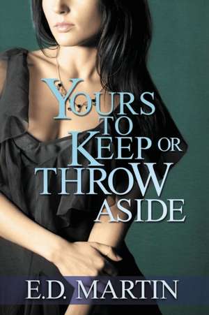 Yours to Keep or Throw Aside de Ed Martin