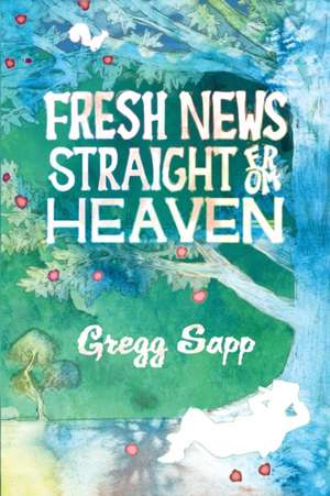 Fresh News Straight from Heaven de Gregg Sapp