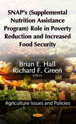 SNAP's (Supplemental Nutrition Assistance Program) Role in Poverty Reduction & Increased Food Security de Brian E. Hall