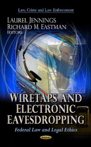 Wiretaps & Electronic Eavesdropping: Federal Law & Legal Ethics de Laurel Jennings
