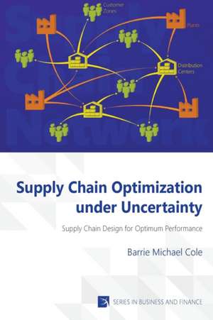 Supply Chain Optimization under Uncertainty de Barrie Michael Cole