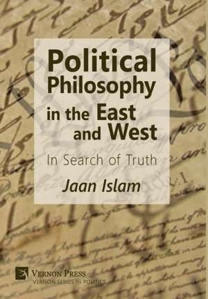 Political Philosophy in the East and West de Jaan Islam