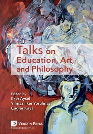 Talks on Education, Art, and Philosophy de Ilker Aysel