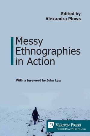 Messy Ethnographies in Action de Alexandra Plows