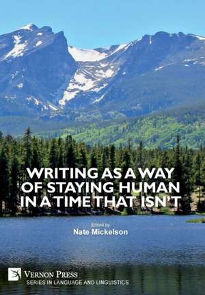 Writing as a Way of Staying Human in a Time that Isn't de Nate Mickelson