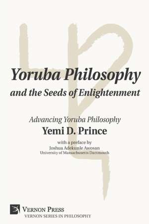 Yoruba Philosophy and the Seeds of Enlightenment de Yemi D. Prince