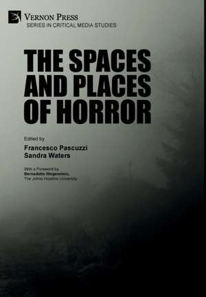 The Spaces and Places of Horror de Francesco Pascuzzi