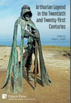 Arthurian Legend in the Twentieth and Twenty-first Centuries de Susan L Austin