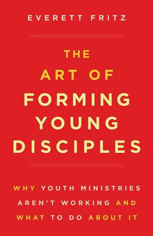 The Art of Forming Young Disciples de Everett Fritz