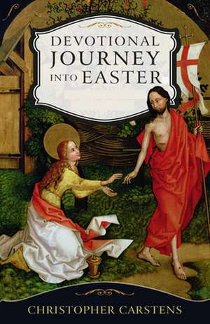 A Devotional Journey Into the Easter Mystery de Christopher Carstens