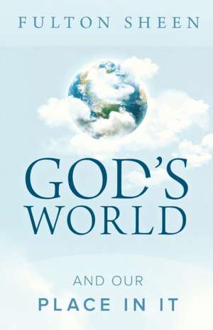 God's World and Our Place in It de Bishop Fulton J. Sheen