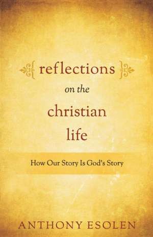 Reflections on the Christian Life de Tony Esolen