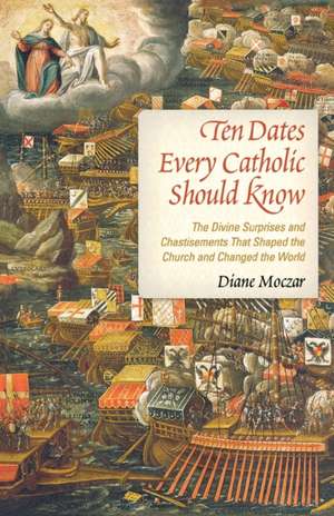 Ten Dates Every Catholic Should Know de Diane Moczar