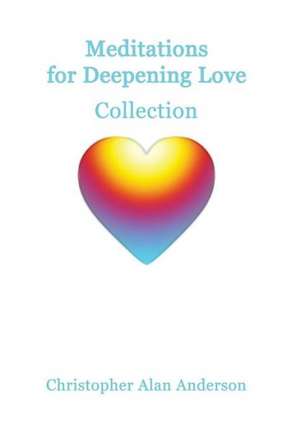 Meditations for Deepening Love Collection de Christopher Alan Anderson