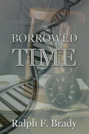 Borrowed Time de Ralph F. Brady