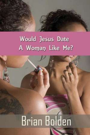 Would Jesus Date a Woman Like Me?: A Navigational Guide to Infertility for U.S. Military, Veterans & Their Partners de Brian Bolden