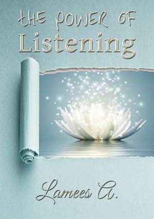 The Power of Listening de Lamees A