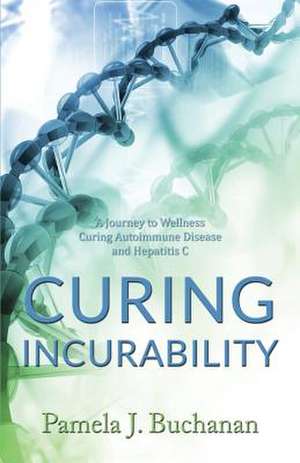 Curing Incurability de Pamela J Buchanan