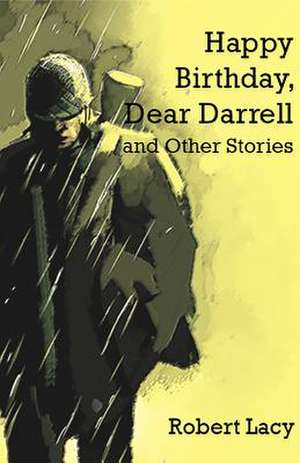 Happy Birthday Dear Darrell and Other Stories de Robert Lacy