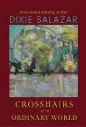 Crosshairs of the Ordinary World de Dixie Salazar