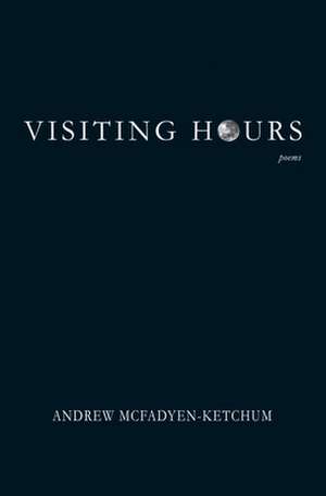 Visiting Hours de Andrew McFadyen-Ketchum