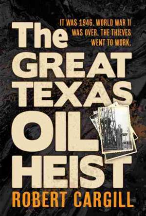 The Great Texas Oil Heist de Robert Cargill