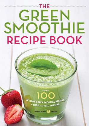 Green Smoothie Recipe Book de Mendocino Press