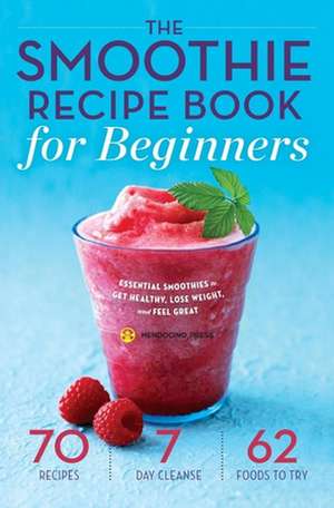 Smoothie Recipe Book for Beginners de Mendocino Press