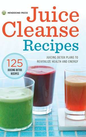 Juice Cleanse Recipes de Mendocino Press