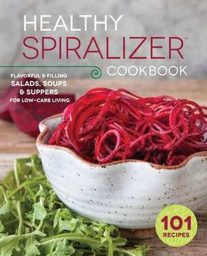 Healthy Spiralizer Cookbook: Flavorful and Filling Salads, Soups, Suppers, and More for Low-Carb Living de Rockridge Press