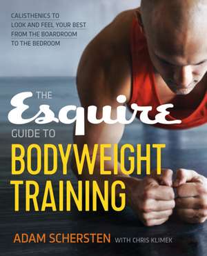 The Esquire Guide to Bodyweight Training: Calisthenics to Look and Feel Your Best from the Boardroom to the Bedroom de Adam Schersten