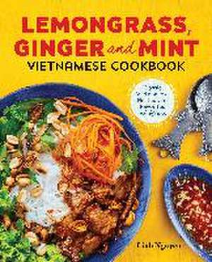 Lemongrass, Ginger and Mint Vietnamese Cookbook de Linh Nguyen