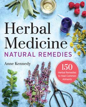 Herbal Medicine Natural Remedies de Anne Kennedy