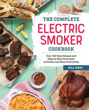 The Complete Electric Smoker Cookbook de Bill West