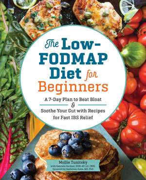 The Low-FODMAP Diet for Beginners: A 7-Day Plan to Beat Bloat and Soothe Your Gut with Recipes for Fast IBS Relief de Mollie Tunitsky