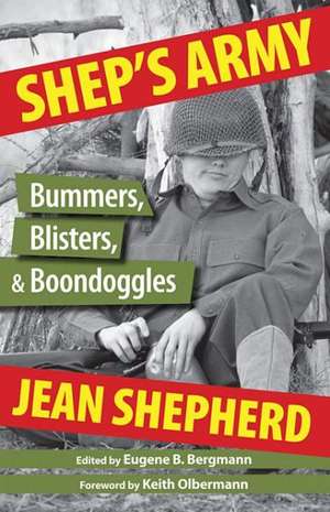 Shep's Army: Bummers, Blisters, & Boondoggles de Jean Shepherd