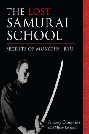 The Lost Samurai School: Secrets of Mubyoshi Ryu de Antony Cummins